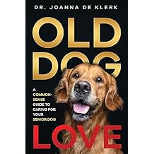 Old Dog Love: A Common-Sense Guide to Caring for Your Senior Dog Paperback March 17, 2020