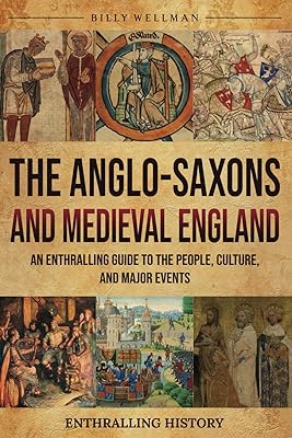 The Anglo-Saxons and Medieval England: An Enthralling Guide to the People, Culture, and Major Events Exploring the Past Paperback July 12, 2024